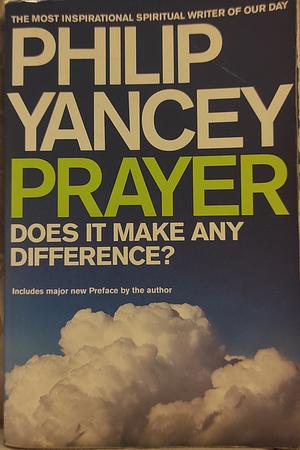Prayer.: Does It Make Any Difference? by Philip Yancey