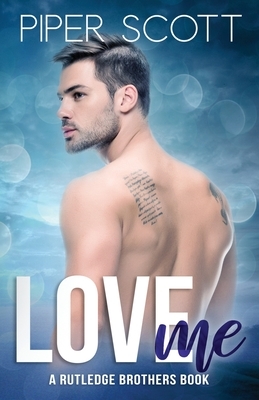 Love Me: A Rutledge Brothers Book by Piper Scott