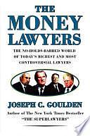 The Money Lawyers: The No-Holds-Barred World of Today's Richest and Most Powerful Lawyers by Joseph C. Goulden