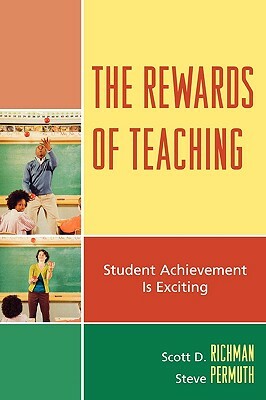 The Rewards of Teaching: Student Achievement Is Exciting by Steve Permuth, Scott D. Richman