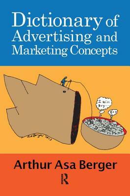 Dictionary of Advertising and Marketing Concepts by Arthur Asa Berger