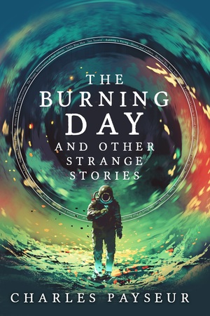 The Burning Day and Other Strange Stories by Charles Payseur