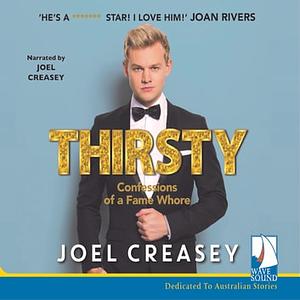Thirsty: Confessions of a Fame Whore by Joel Creasey