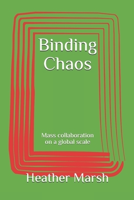 Binding Chaos: Mass collaboration on a global scale by Heather Marsh