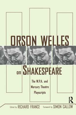 Orson Welles on Shakespeare: The W.P.A. and Mercury Theatre Playscripts by 