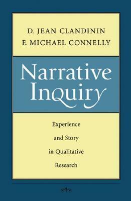 Narrative Inquiry: Experience and Story in Qualitative Research by D. Jean Clandinin, F. Michael Connelly