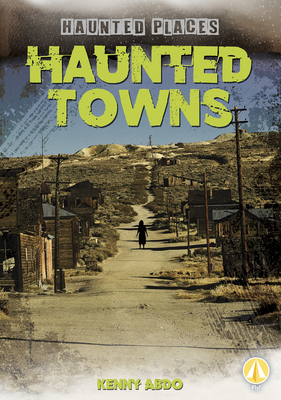 Haunted Towns by Kenny Abdo