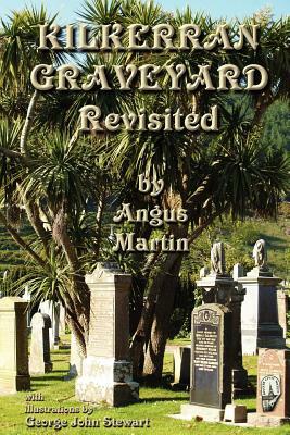 Kilkerran Graveyard Revisited: A Second Historical and Genealogical Tour by Angus Martin