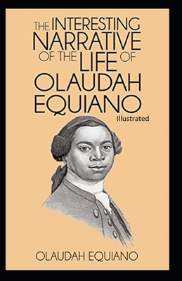 The Interesting Narrative of the Life of Olaudah Equiano Illustrated by Olaudah Equiano