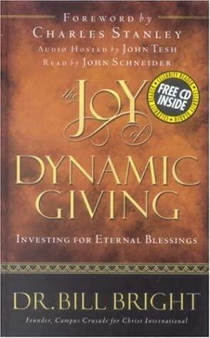 The Joy of Dynamic Giving: The Key to Guilt-Free Living by Bill Bright