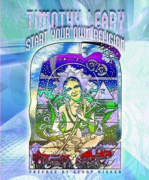 Start Your Own Religion by Timothy Leary