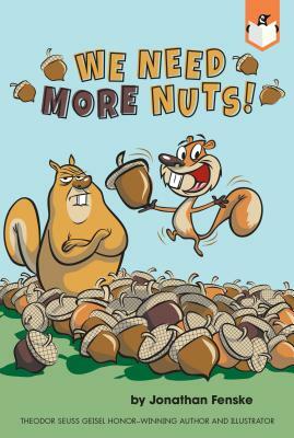 We Need More Nuts! by Jonathan Fenske