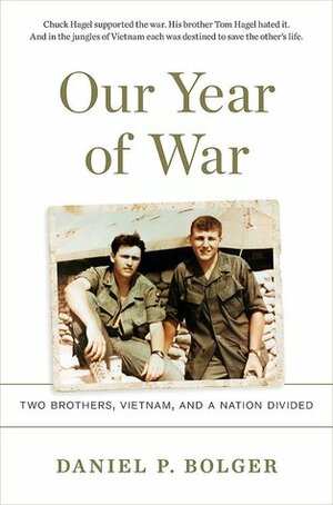 Our Year of War: Two Brothers, Vietnam, and a Nation Divided by Daniel P. Bolger