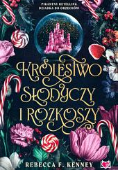 Królestwo słodyczy i rozkoszy by Rebecca F. Kenney, Rebecca F. Kenney