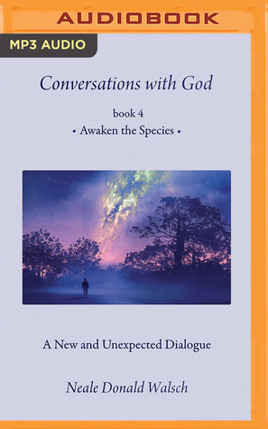 Conversations with God, Book 4: Awaken the Species by Neale Donald Walsch