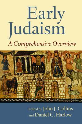 Early Judaism: A Comprehensive Overview by John J. Collins, Daniel C. Harlow