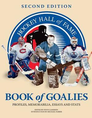 Hockey Hall of Fame Book of Goalies: Profiles, Memorabilia, Essays and Stats by 