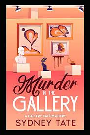 Murder in the Gallery: A Gallery Café Mystery by Sydney Tate