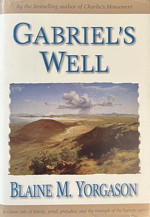 Gabriel's Well by Blaine M. Yorgason