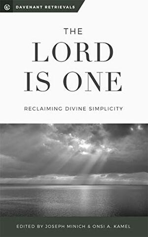 The Lord is One: Reclaiming Divine Simplicity by David Haines, James Duguid, Joe Rigney, Steven Duby, J. Moser, Nathan Greeley, Steven Wedgeworth, Derrick Peterson, Onsi Kamel, Joseph Minich