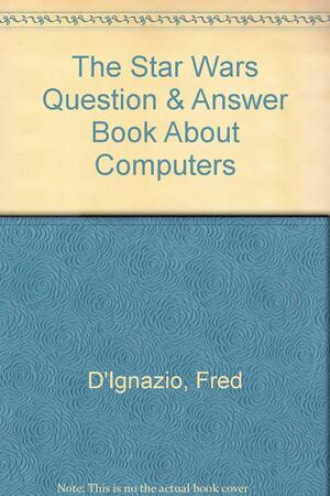 The Star Wars Question & Answer Book about Computers by Fred D'Ignazio