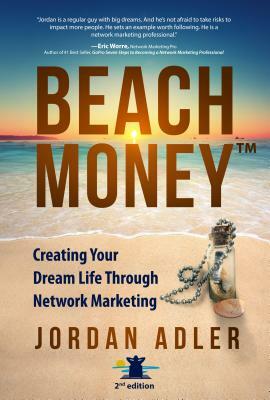 Beach Money: Creating Your Dream Life Through Network Marketing by Jordan Adler