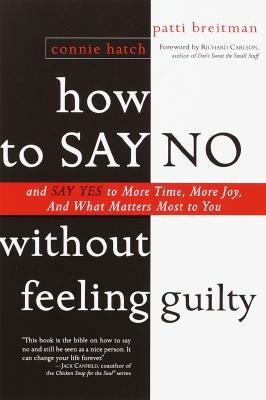 How to Say No Without Feeling Guilty: And Say Yes to More Time, and What Matters Most to You by Patti Breitman