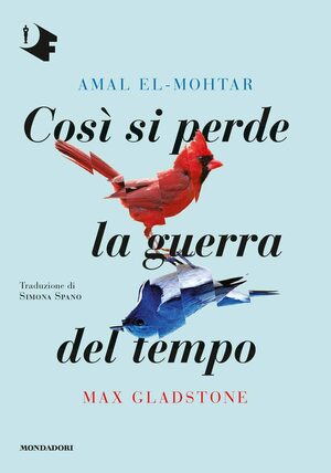 Così si perde la guerra del tempo by Max Gladstone, Amal El-Mohtar