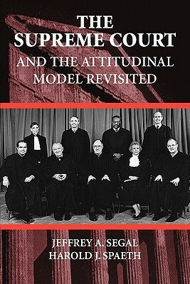 The Supreme Court and the Attitudinal Model Revisited by Jeffrey A. Segal, Harold J. Spaeth
