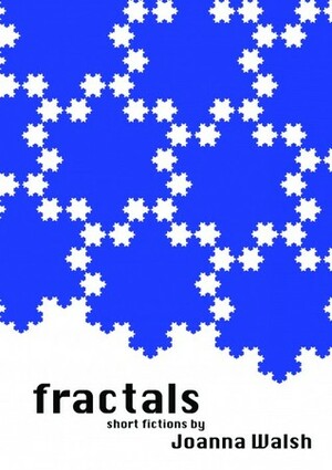 Fractals by Joanna Walsh