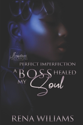 Perfect Imperfection - A Boss Healed My Soul by Rena Williams