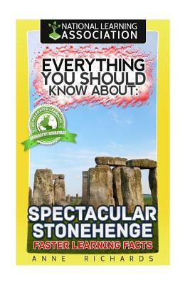 Everything You Should Know About Spectacular Stonehenge by Anne Richards