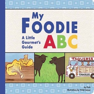 My Foodie ABC: A Little Gourmet's Guide by Puck, Violet Lemay