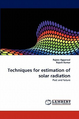 Techniques for Estimation of Solar Radiation by Rajesh Kumar, Rajeev Aggarwal