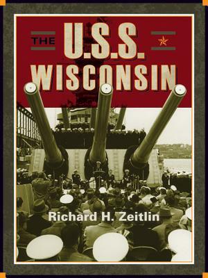 The USS Wisconsin: A History of Two Battleships by Richard H. Zeitlin