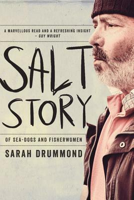 Salt Story: Of Sea-Dogs and Fisherwomen by Sarah Drummond