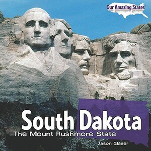 South Dakota: The Mount Rushmore State by Jason Glaser