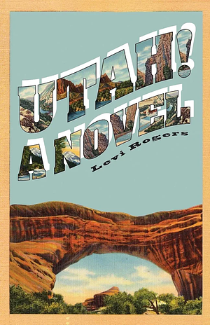 Utah! A Novel  by Levi Rogers