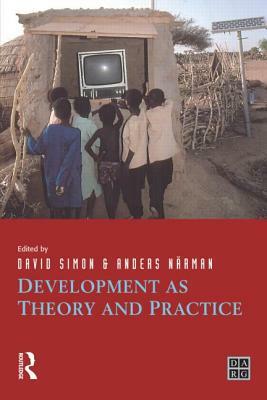 Development as Theory and Practice: Current Perspectives on Development and Development Co-Operation by Anders Narman, David Simon