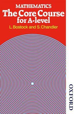 Mathematics - The Core Course for a Level by L. Bostock, F. S. Chandler