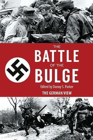 Hitler's Final Push: The Battle of the Bulge: From the German Point of View by Danny S. Parker, Danny S. Parker