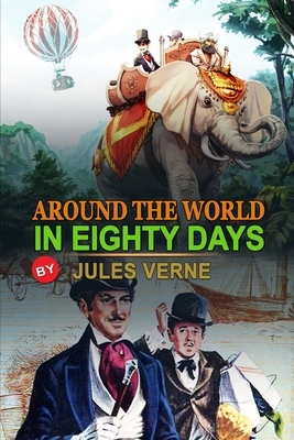 Around the World in Eighty Days by Jules Verne: Classic Edition Annotated Illustrations: Classic Edition Annotated Illustrations by Jules Verne