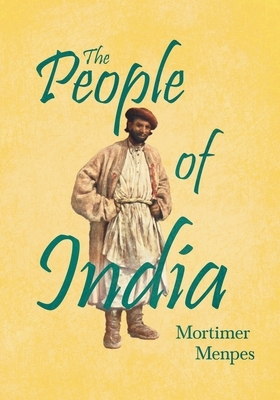 The People of India: With An Excerpt From The Garden of Fidelity Being the Autobiography of Flora Annie Steel by 