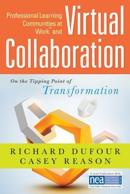 Professional Learning Communities at Work TM and Virtual Collaboration: On the Tipping Point of Transformation by Casey Reason, Richard Dufour