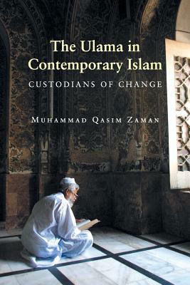 The Ulama in Contemporary Islam: Custodians of Change by Muhammad Qasim Zaman