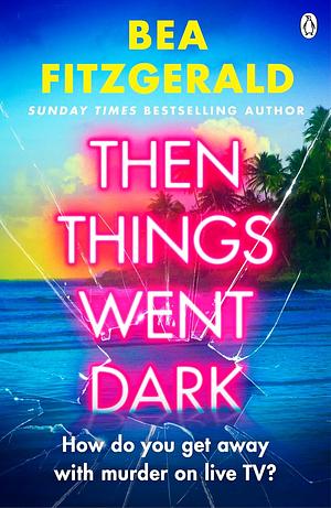 Then Things Went Dark by Bea Fitzgerald