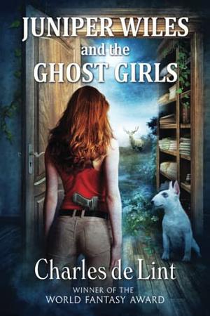 Juniper Wiles and the Ghost Girls by Charles de Lint