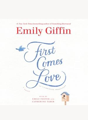 First Comes Love: A Novel by Emily Giffin