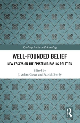 Well-Founded Belief: New Essays on the Epistemic Basing Relation by 