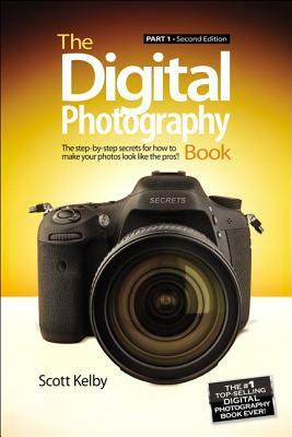 The Digital Photography Book: Part 1 by Scott Kelby